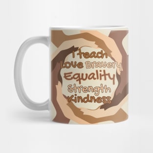 I Teach Love Bravery Equality Strength Kindness Mug